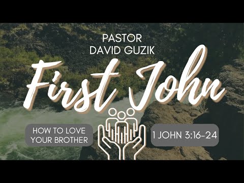 1 John 3:16-24 – How To Love Your Brother
