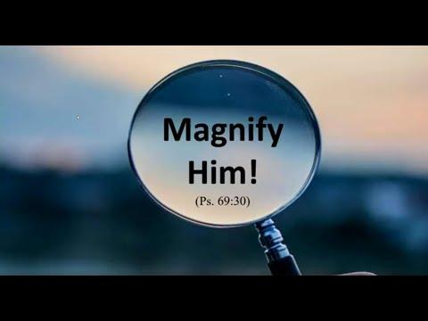 Magnify Him! (Psalms 69:30-31)
