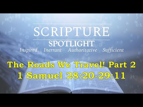 &quot;The Roads We Travel&quot; Pt. 2 (1 Samuel 28:20-29:11) | Scripture Spotlight