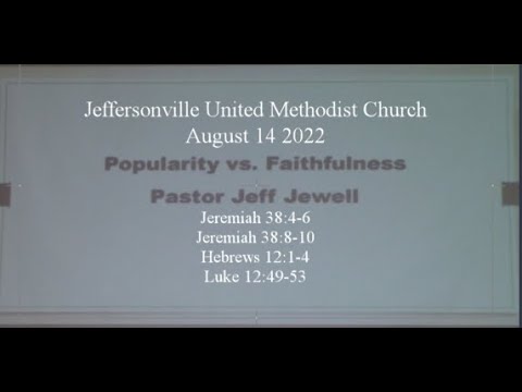 August 14 22 JUMC Pastor Jeff Jewell, Popularity VS Faithfulness, Jeremiah 38:4-6&8-10 Luke 12 49-53