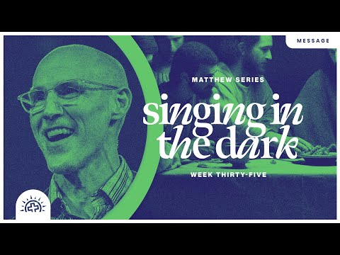 Singing In The Dark | Doug Sauder | Matthew 26:1-75