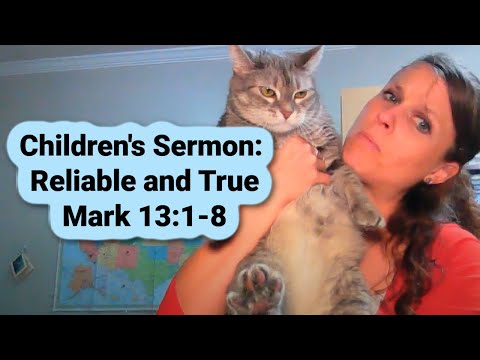 Children's Sermon Lesson: Reliable and True  Mark 13:1-8