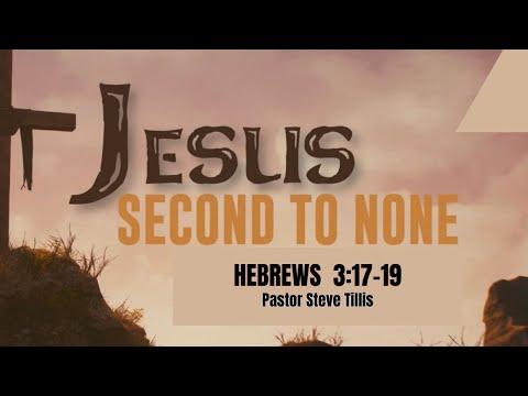 JESUS, SECOND TO NONE! (Hebrews 3:7-19) Dr. Stephen Tillis
