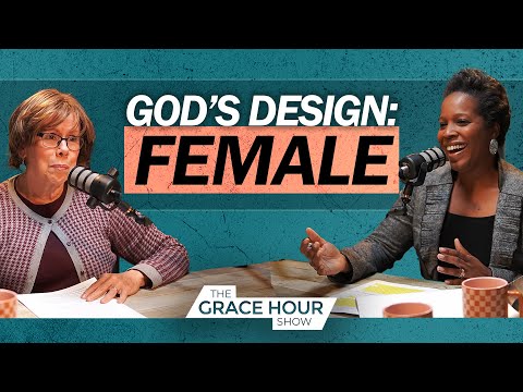 Ep.549 | God's Design: The Female | The Grace Hour Show
