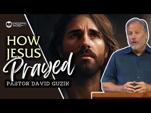 How Jesus Prayed - John 17:6-19