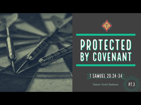 Protected by Covenant pt.3 (1 Samuel 20:24-34) - Pastor Scott Bashoor