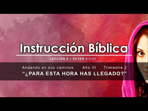 Lección 8 "¿Para esta hora has llegado? (Ester 4:1-17)