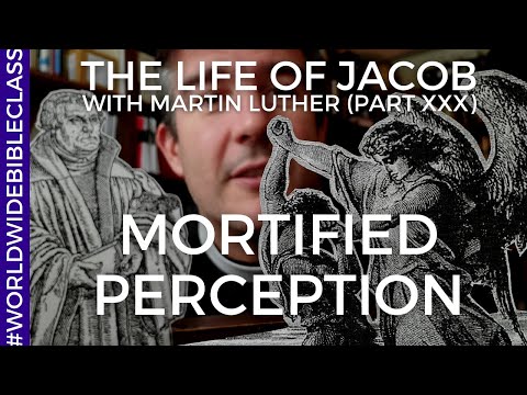 Mortified Perceptions (Martin Luther on Genesis 27:46)