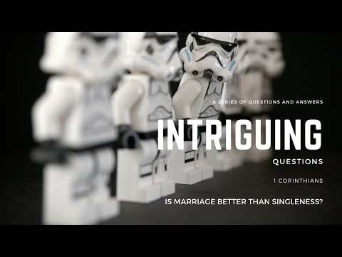 Intriguing Questions | Is Marriage Better Than Singleness? | 1 Corinthians 7:6-9, 25-40