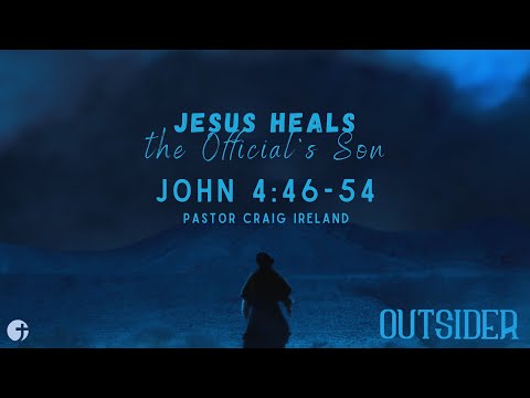 "Jesus Heals the Official's Son" John 4:46-54 - Pastor Craig Ireland