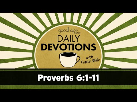 Proverbs 6:1-11 // Daily Devotions with Pastor Mike