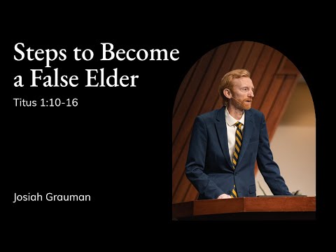 Josiah Grauman | TMS Chapel | Steps to Become a False Elder - Titus 1:10-16