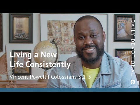 Living a New Life Consistently | Colossians 3:1–3 | Our Daily Bread Video Devotional