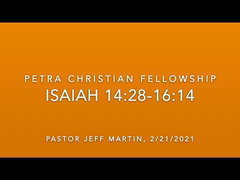 OT23, Isaiah 14:28-16:14, "Mystery Babylon: An Empty Affiliation", Paster Jeff Martin, 2/21/2021