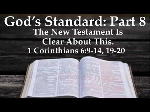 God’s Standard: Part 8 - The New Testament Is Clear About This. 1 Corinthians 6:9-14, 19-20