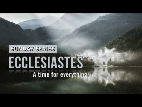 A Time For Everything(Ecclesiastes 3:1-22)