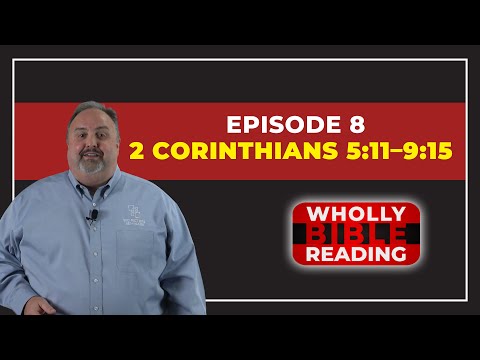 Wholly Bible Reading | Episode 8 (2 Corinthians 5:11–9:15)