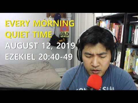 [August 12, 2019] Every Morning Quiet Time [Ezekiel 20:40-49]