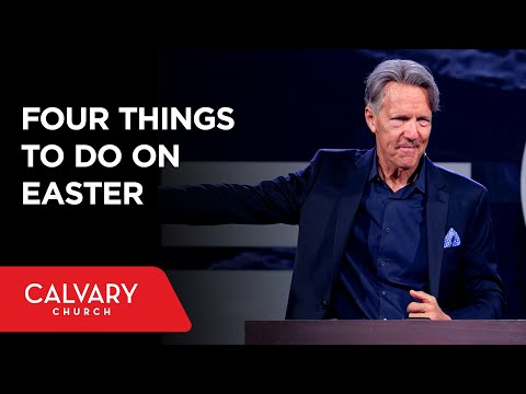Four Things to Do on Easter - Matthew 28:1-8 - Skip Heitzig