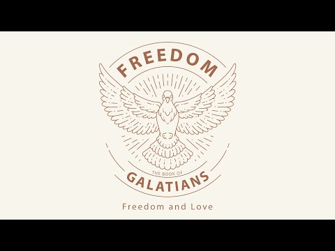 Freedom: The Book of Galatians - Freedom and Love | Galatians 5:13-18