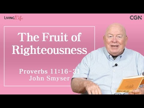 The Fruit of Righteousness (Proverbs 11:16-31) - Living Life 11/04/2023 Daily Devotional Bible Study