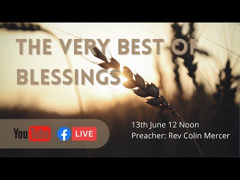 The Very Best of Blessings.  Ruth 4: 13-22 13th June 2021 12:00 Noon Rev Colin Mercer