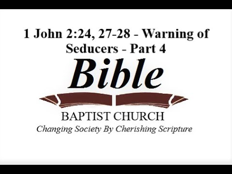 1 John 2:24, 27-28 - Warning of Seducers - Part 4