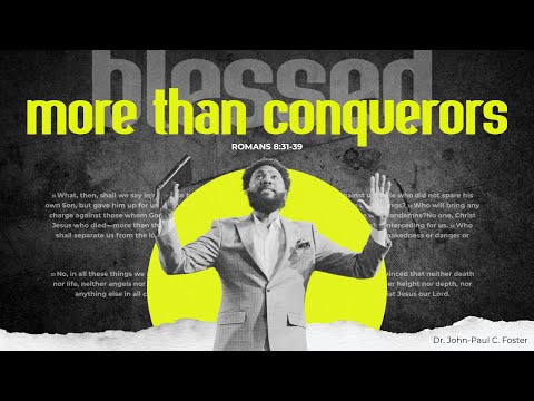 More Than Conquerors - Romans 8:31-39  x Dr. John-Paul C. Foster | blessed series