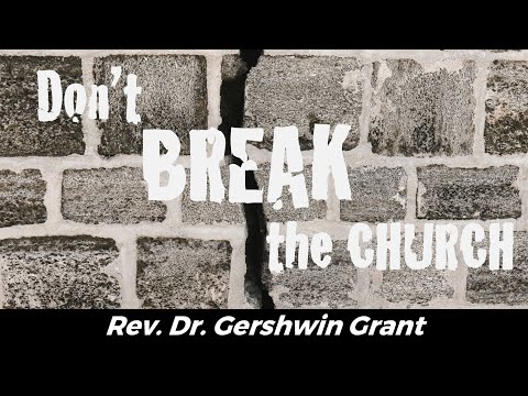 Don't Break the Church!  //  1 Corinthians 11:17-21  // Rev. Dr. Gershwin Grant