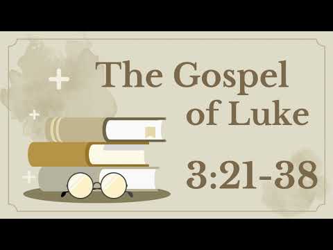 10 Luke 3:21-38 (Jesus' Baptism & Genealogy)