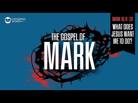 What Does Jesus Want Me to Do? — Mark 16:9-20
