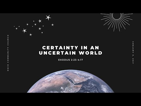 January 3, 2021 - Certainty in Uncertain Times - Exodus 2:23-4:17
