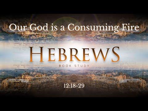 "Our God is a Consuming Fire" Hebrews 12:18-29