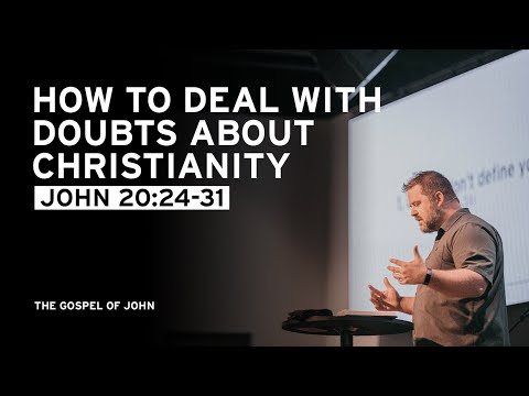 How to Deal With Doubts About Christianity (John 20:24-31)