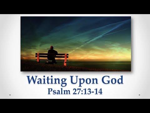 Waiting Upon God (Psalm 27:13-14)