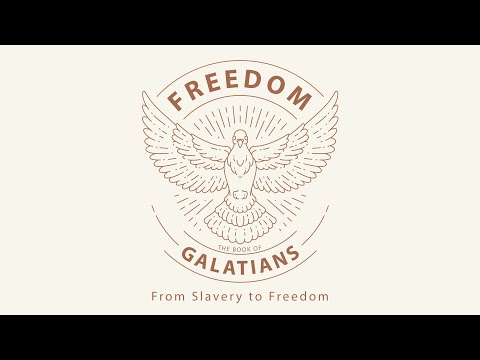 Freedom: The Book of Galatians - From Slavery to Freedom | Galatians 4:8-4:20