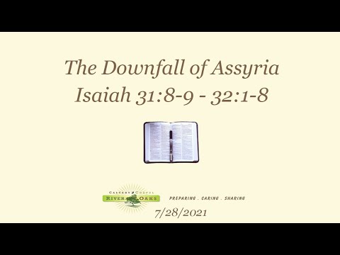 Isaiah 31:8-9 - 32:1-8 "The Downfall of Assyria"  (7-28-2021 Wednesday)