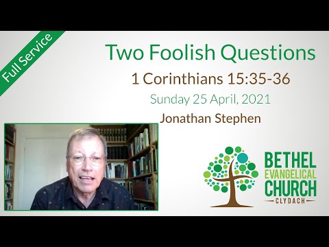 25 April 2021: Two Foolish Questions (1 Corinthians 15:35-36) – Full service