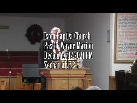 Isom Baptist Church Pastor Wayne Marion December 12 2021 PM Zechariah 7:3-7