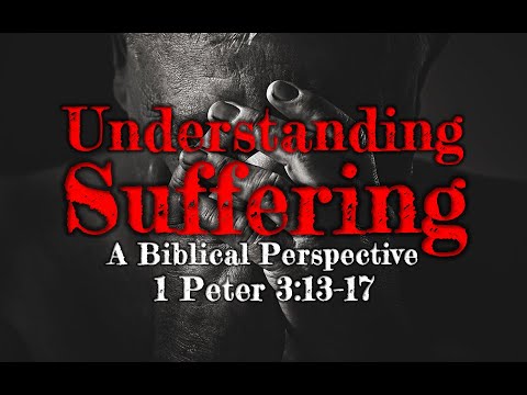 10-23-22 PM Understanding Suffering from 1 Peter 3:13-17