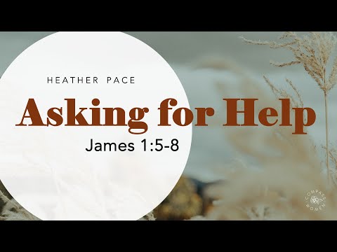 Asking for Help (James 1:5-8) | Women's Bible Study | Heather Pace