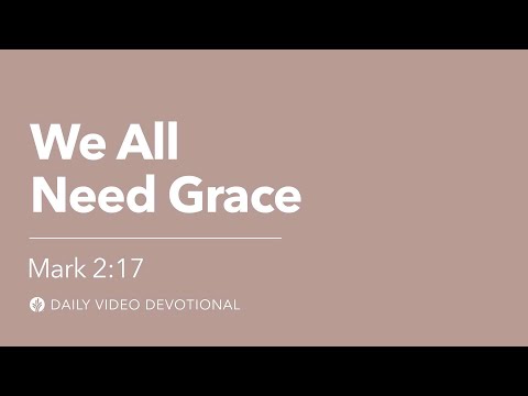 We All Need Grace | Mark 2:17 | Our Daily Bread Video Devotional