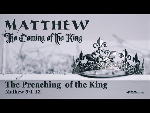 The Preaching of the King // Matthew 5:1-12// Pastor Steve Winstead