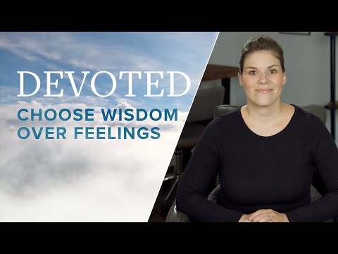 Devoted: Choose Wisdom Over Feelings [Proverbs 1:20]