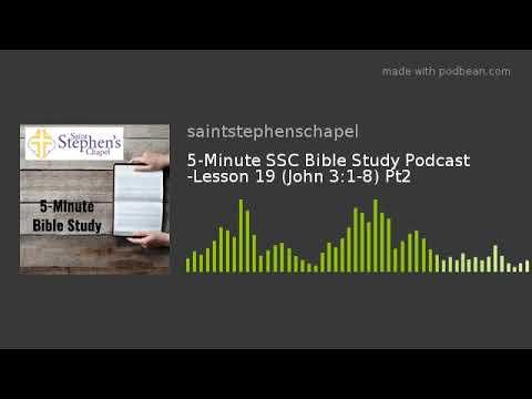 5 Minute SSC Bible Study Podcast - Lesson 19 (John 3:1-8) Pt2