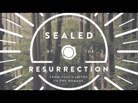 Sealed By The Resurrection: Sealing Our Future | Romans 8:18-22 | Jonty Allcock | 12/04/20