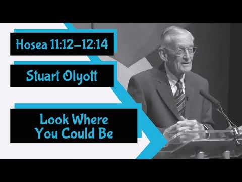 Hosea 11:12-12:14 - "Look Where You Could Be" by Stuart Olyott