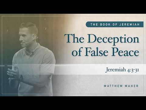 The Deception of False Peace [Jeremiah 4:3-31] | Matthew Maher | CCOC