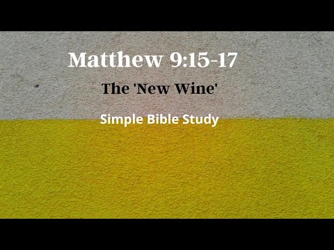 Matthew 9:15-17: The 'New Wine' | Simple Bible Study