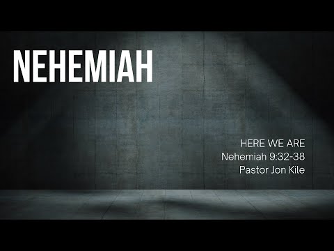 "Here We Are" by Pastor Jon Kile, Nehemiah 9:32-38
